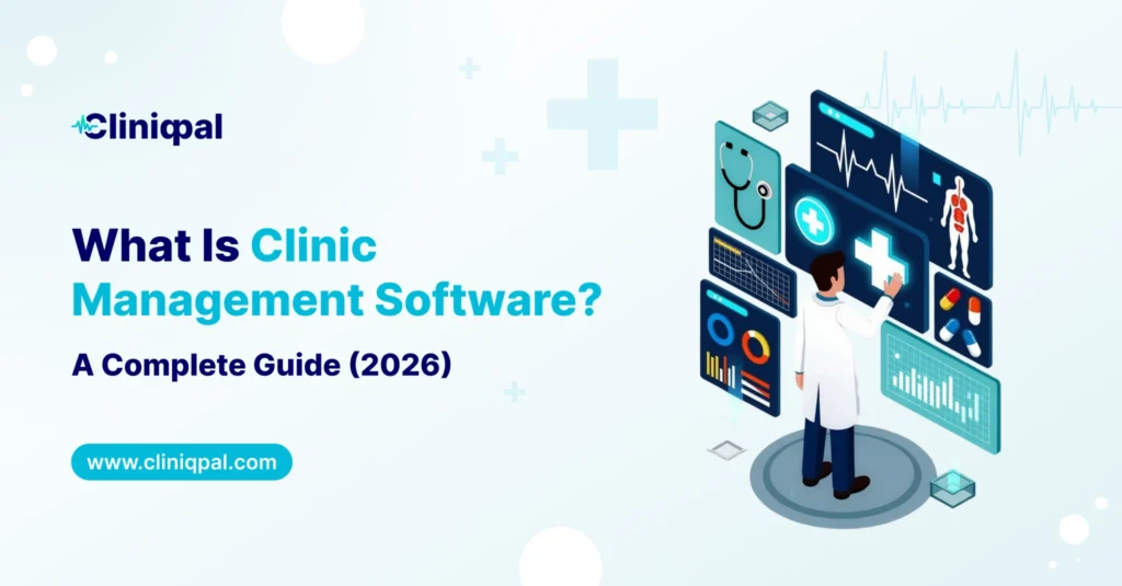 What Is Clinic Management Software? – A Complete Guide (2026)